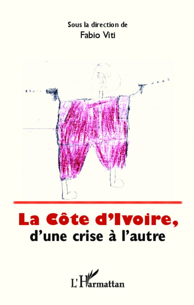 LA CÔTE D’IVOIRE-D’UNE CRISE À L’AUTRE- L’Harmattan-août 2014.